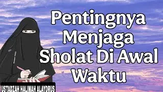 ustadzah halimah alaydrus : pentingnya menjaga sholat diawal waktu