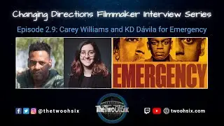Changing Directions Filmmaker Interview Series: Carey Williams and KD D&aacute;vila for Emergency