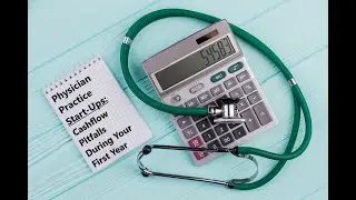 Physician Practice Start Ups: Cash Flow Pitfalls During Your First Year - Doctor Deals podcast 24
