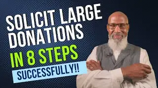 8 Key Steps to Take Before Asking for a Large Donation!