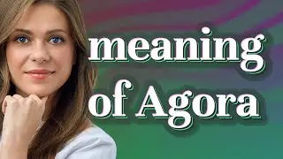 Agora | meaning of Agora
