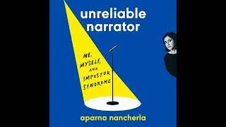 Unreliable Narrator: Me, Myself, and Impostor Syndrome by Aparna Nancherla | Full Audiobook