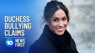 Claims Meghan Markle Bullied Palace Staff | 10 News First
