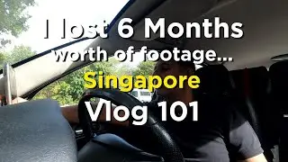 I lost 6 Months worth of footage - Singapore - Vlog 101