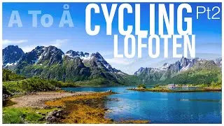 EP.5 CYCLING LOFOTEN Pt2: A Farewell to these REMARKABLE Islands
