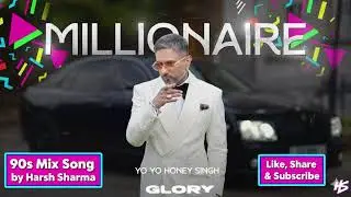 MILLIONAIRE (90s Retro Mix) - YO YO HONEY SINGH | Harsh Sharma Mix| Glory | #millionaire