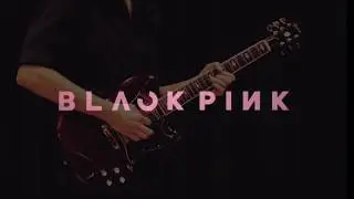 BLACKPINK - 마지막처럼 (AS IF IT'S YOUR LAST) - Guitar Cover