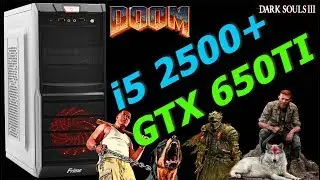 i5 2500 + GTX 650TI (GTA5, Far Cry5, Dark Soul3, Witcher3, DOOM тест FPS)