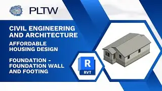 PLTW CEA - Revit 2026 - Проектирование доступного жилья - Фундаментная стена и фундамент