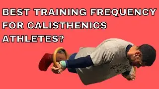 What is the BEST training FREQUENCY for CALISTHENICS