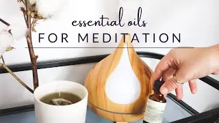 Essential Oils for Meditation
