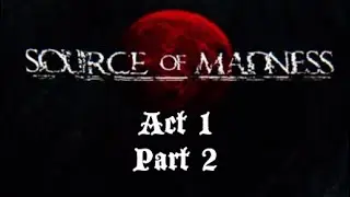 Source of Madness | Act1 | Part 2