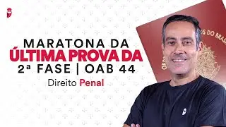 Maratona da Última Prova da 2ª Fase - OAB 44 -Direito Penal