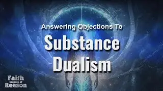 Answering Objections to Substance Dualism