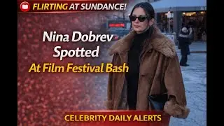 Nina Dobrev Spotted Flirting at Sundance Film Festival Bash | Celebrity Daily Alerts