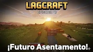 LAGCRAFT | EPISODIO 4: &iexcl;El Futuro Asentamiento!
