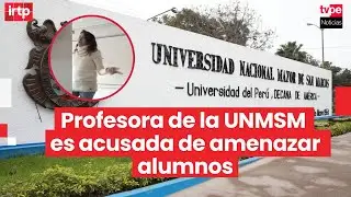 UNMSM: separan a profesora que amenazó a estudiantes por reclamarle inasistencias