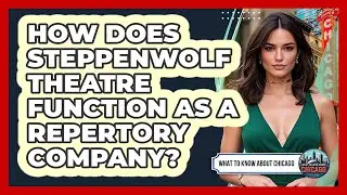 How Does Steppenwolf Theatre Function As A Repertory Company? - What To Know About Chicago