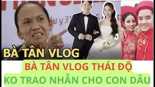 Bà Tân Vlog kém vui, ko trao vàng cưới con dâu khi con trai lấy vợ 2? Vợ cũ phản ứng bất ngờ