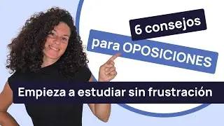 6 consejos para oposiciones: Empieza a estudiar sin frustración ✅