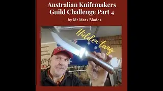 Part 4  Australian Knife Makers Guild Challenge | Perth Custom Knife Maker