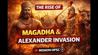 The Rise of Magadha & Alexander&rsquo;s Invasion | Ancient Indian History | Mission OPSC