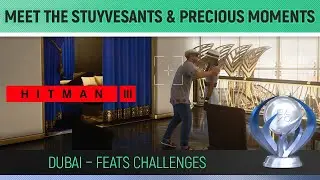 Hitman 3 - DUBAI - Meet the Stuyvesants & Precious Moments 🏆 Feats Challenge Guide