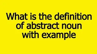 what is the definition of abstract noun with example