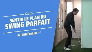 SENTIR LE PLAN DE SWING PARFAIT - COURS DE GOLF -