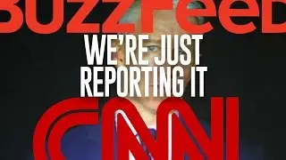 How CNN and BuzzFeed Justify Reporting Fake News