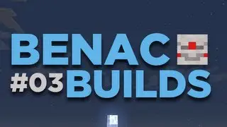 Benac Builds - Minecraft - Episode 03 