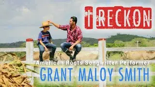 Heartfelt father and son song - I Reckon - American Roots Songwriter Performer Grant Maloy Smith