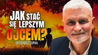 JAKI JEST SEKRET EFEKTYWNEGO OJCOSTWA? | DR DARIUSZ CUPIAŁ