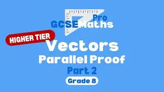 Vectors - Parallel & Straight Line Proof | GCSE Maths Pro