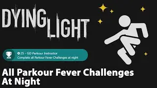 Dying Light - All Parkour Fever Challenges At Night
