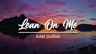Edel Quibol - Lean On Me (Official Lyric Video)