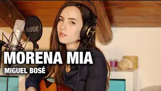 Morena mia - Miguel Bos&eacute; | Acoustic Cover by Margherita