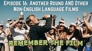 Another Round and Other Non-English Language Films - RTF Ep. 16