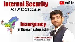 Insurgency in Mizoram and Arunachal | Internal security UPSC CSE 2023-24 | By SAMARTH Sir