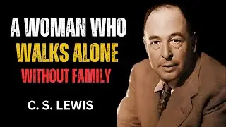 A WOMAN WHO WALKS ALONE WITHOUT FAMILY|| C.S LEWIS MOTIVATION||