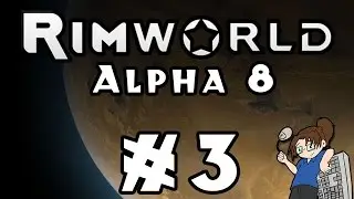 Let's Play: RimWorld - Alpha 8 - Episode 3