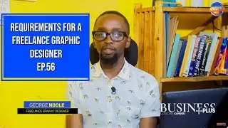 Requirements FOR A Successful FREELANCE GRAPHIC DESIGNER (Episode 56) || BUSINESS PLUS
