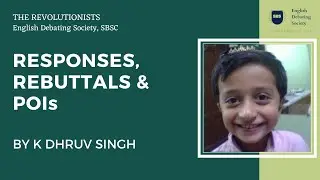 Responses, Rebuttals and POIs | K Dhruv Singh