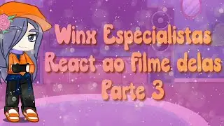 Winx Especialistas reagindo ao filme delas ( parte 3)(GC) LalisUny 🦄
