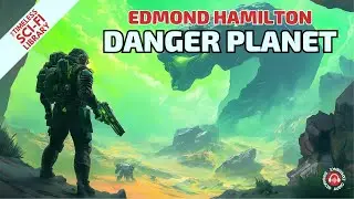 Hostile Terrain Ahead | &ldquo;Danger Planet&rdquo; by Edmond Hamilton &ndash; Sci-Fi Audiobook🎧📖