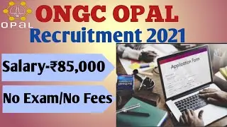 ONGC OPAL Recruitment 2021 || Latest job notification 2021 || ONGC OPAL Salary-₹85,000