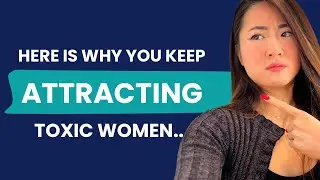 7 REAL Reasons Why You Keep Attracting Toxic Women....Mens Dating Advice