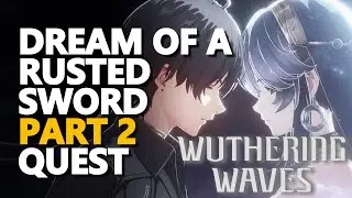 Dream of A Rusted Sword Part 2 Wuthering Waves
