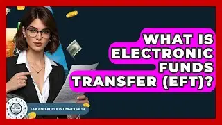 What Is Electronic Funds Transfer (EFT)? - Tax and Accounting Coach