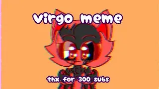 💖Virgo meme special for 300 subs(flash blood warn)💖